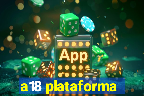 a18 plataforma